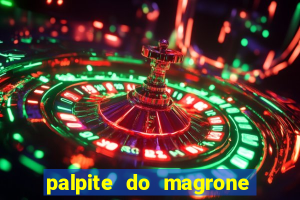 palpite do magrone para federal hoje